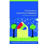 The Emotional Experience of Adoption : A Psychoanalytic Perspective