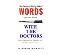 The Emotional Healing Behind Words: With The Doctors: Creative Writing Workshops with Britian's NHS and Modern-Day Doctor Writers