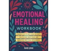 The Emotional Healing Workbook: Trauma Healing Journal for Women and Men. Master Emotional Maturity and Emotional Intelligence.