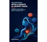 The Emotional Intelligence AI Prompt Book: AI prompts to think clearer, communicate better, and connect deeper - at work and in life (The Beginner's AI Phrasebook for Clear, Reliable Answers)