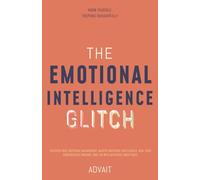 The Emotional Intelligence Glitch: Discover True Emotional Management, Master Emotional Intelligence, Heal Your subconscious wounds, and Live with Authentic Inner Peace (Freeing Your Mind)