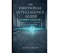The Emotional Intelligence Guide for Power Couples: Using the 1+1=11 Frequency for All Partnerships (Relational Architecture)