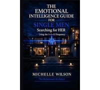 The Emotional Intelligence Guide for Single Men (Relational Architecture: The Blueprint Series)