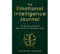 The Emotional Intelligence Journal: A Neuroscience-Informed Daily Practice for Emotional Clarity.