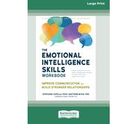 The Emotional Intelligence Skills Workbook: Improve Communication and Build Stronger Relationships (16pt Large Print Edition)