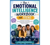The Emotional Intelligence Workbook For Teens: Understand Your Emotions, Build Self-Awareness