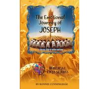 The Emotional Journey of Joseph: A Masterclass in Human Emotions: Developing Emotional Intelligence Through Biblical Wisdom (Biblical EIQ2 Series)