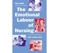 The Emotional Labour of Nursing: Its Impact on Interpersonal Relations, Management and Educational Environment