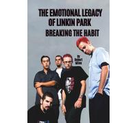 THE EMOTIONAL LEGACY OF LINKIN PARK: BREAKING THE HABIT