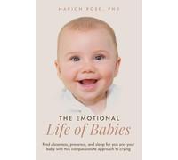 The Emotional Life of Babies: Find closeness, presence and sleep for you and your baby with this compassionate approach to crying