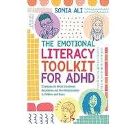 The Emotional Literacy Toolkit for ADHD: Strategies for Better Emotional Regulation and Peer Relationships in Children and Teens