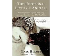[[The Emotional Lives of Animals: A Leading Scientist Explores Animal Joy, Sorrow, and Empathy and Why They Matter]] [By: Marc Bekoff] [July, 2008]