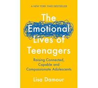 The Emotional Lives of Teenagers: Raising Connected, Capable and Compassionate Adolescents (Main)