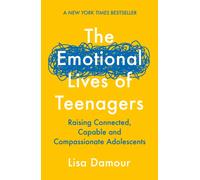 The Emotional Lives of Teenagers: Raising Connected, Capable and Compassionate Adolescents (Main)