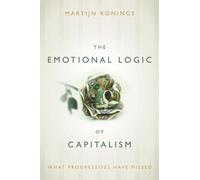 The Emotional Logic of Capitalism: What Progressives Have Missed