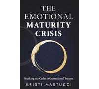 The Emotional Maturity Crisis: Breaking the Cycles of Generational Trauma