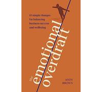 The Emotional Overdraft: 10 simple changes for balancing business success and wellbeing
