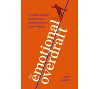The Emotional Overdraft: 10 simple changes for balancing business success and wellbeing