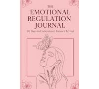 The Emotional Regulation Journal: 90 Days to Understand, Balance & Heal