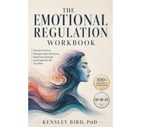 The Emotional Regulation Workbook: Manage Anger, Shame, Panic, and Emotional Overwhelm with 100+ CBT, DBT, and ACT Exercises, Scripts, and Worksheets to Build Lasting Emotional Self-Control