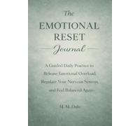 The Emotional Reset Journal: A Guided Daily Practice to Release Emotional Overload, Regulate Your Nervous System, and Feel Balanced Again