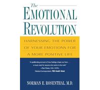 The Emotional Revolution: Harnessing the Power of Your Emotions for a More Positive Life