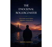 The Emotional Rollercoaster: Una storia vera di dolore rinascita e ricerca di se