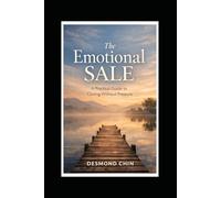 The Emotional Sale: A Practical Guide to Closing Without Pressure