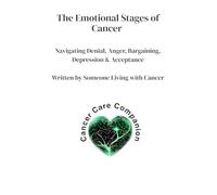 The Emotional Stages of Cancer: Navigating Denial, Anger, Bargaining, Depression & Acceptance (Written by someone living with cancer)