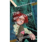 The emotional trap: The invisible micro-conditioning that guides emotions, attachments and choices