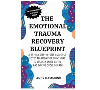 The Emotional Trauma Recovery Blueprint: A 21-Day Step-by-Step Guide for Toxic Relationship Survivors to Reclaim Inner Safety and End the Cycle of Pain