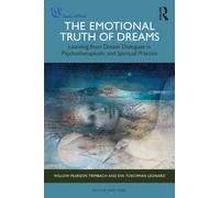 The Emotional Truth of Dreams : Learning from Dream Dialogues in Psychotherapeutic and Spiritual Practice