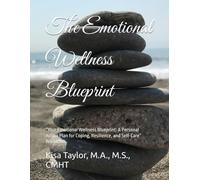 The Emotional Wellness Blueprint``````````````````````````````: “Your Emotional Wellness Blueprint: A Personal Action Plan for Coping, Resilience, and Self-Care” Workbook