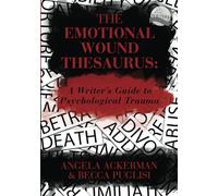 The Emotional Wound Thesaurus: A Writer's Guide to Psychological Trauma: 6 (Writers Helping Writers Series)