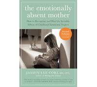 The Emotionally Absent Mother: How To Recognize And Heal The Invisible Effects Of Childhood Emotional Neglect