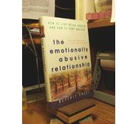 The Emotionally Abusive Relationship: How to Stop Being Abused and How to Stop Abusing