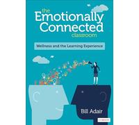 The Emotionally Connected Classroom: Wellness and the Learning Experience: Wellness and the Learning Experience