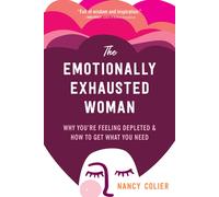 The Emotionally Exhausted Woman Why You’re Feeling Depleted and How to Get Wh...