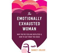 The Emotionally Exhausted Woman: Why You're Feeling Dep - Paperback NEW Colier,