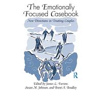 The Emotionally Focused Casebook: New Directions in Treating Couples