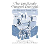 The Emotionally Focused Casebook: New Directions in Treating Couples