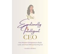 The Emotionally Intelligent CEO: How Women Entrepreneurs Build, Lead, and Heal Without Burning Out