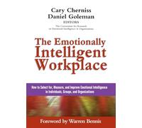 The Emotionally Intelligent Workplace: How to Select For, Measure, and Improve Emotional Intelligence in Individuals, Groups, and Organizations (Advances in Emotional Intelligence)