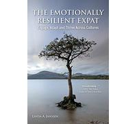 The Emotionally Resilient Expat: Engage, Adapt and Thrive Across Cultures