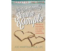 The Emotionally Secure Couple: The Key to Everything You Want in a Healthy Relationship