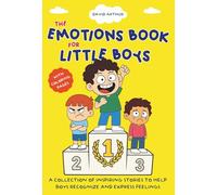 The Emotions Book for Little Boys: A Collection of Inspiring Stories to Help Boys Recognize and Express Feelings | Ages 5-8