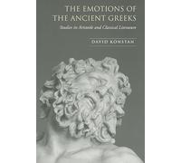 The Emotions of the Ancient Greeks: Studies in Aristotle and Classical Literature (Robson Classical Lectures)