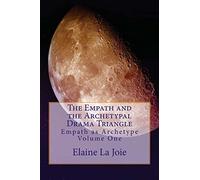 The Empath and the Archetypal Drama Triangle, Vol. 1: Volume 1