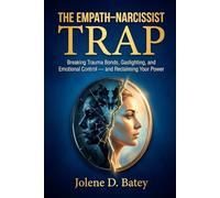 THE EMPATH-NARCISSIST TRAP: Breaking Trauma Bonds, Gaslighting, and Emotional Control - and Reclaiming Your Power