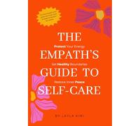The Empath’s Guide to Self-Care: Protect Your Energy, Set Boundaries, and Restore Inner Peace